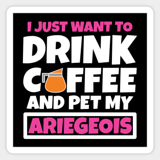 I just want to drink coffee and pet my Ariegeois Magnet